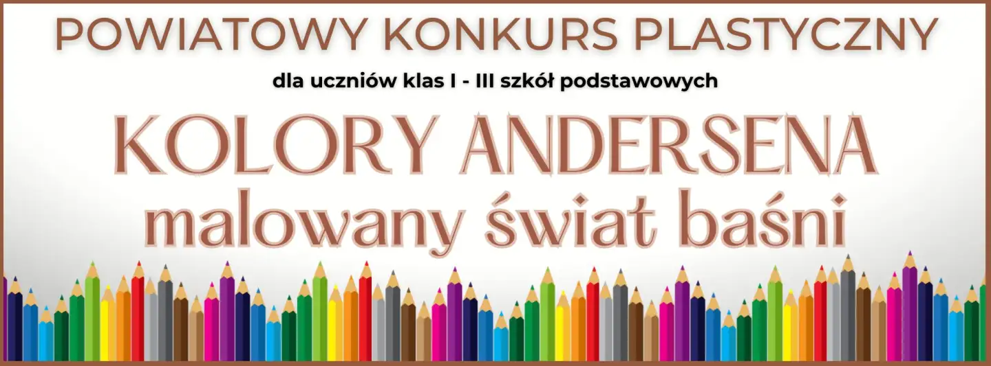 POWIATOWY KONKURS PLASTYCZNY ,,KOLORY ANDERSENA - MALOWANY ŚWIAT BAŚNI