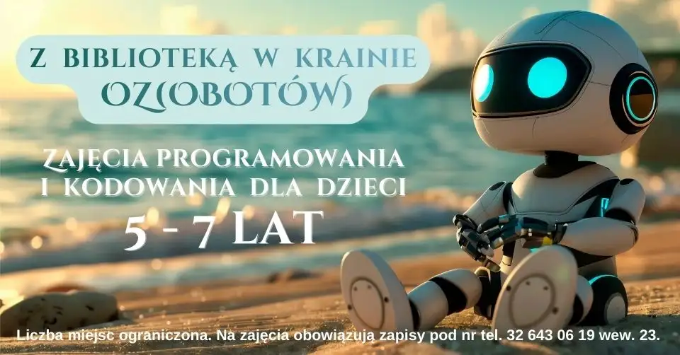 Zdjęcie przedstawia plakat zapraszający na zajęcia dla dzieci. Zawiera tekst: Z Biblioteką w krainie OZ(obotów). Zajęcia programowania i kodowania dla dzieci 5-8 lat.