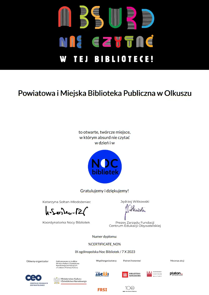 Zdjęcie przedstawia Certyfikat za udział w wydarzeniu ,,Noc Bibliotek". Od góry na czarnym pasku widnieje napis ABSURD NIECZYTAĆ. Niżej widać napisy: Powiatowa i Miejska Biblioteka Publiczna w Olkuszu to otwarte, twórce miejsce, w którym absurd nie czytać w dzień i w NOC bibliotek Gratulujemy i dziękujemy!