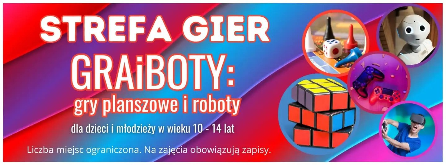 Plakat w odcieniach czerwieni, fioletu i niebieskiego. Na plakacie zdjęcie photona, pionków i kostki do gier planszowych, kostki Rubika, padów oraz dziecka w wirtualnych okularach oraz napis: Strefa Gier Graiboty: gry planszowe i roboty dla dzieci i młodzieży w wieku 10-14 lat. Liczba miejsc ograniczona. Na zajęci obowiązują zapisy.