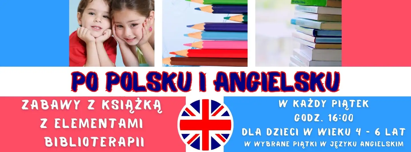 Baner z tekstem po środku: „W JĘZYKU POLSKIM ー ANGIELSKIM. Zabawy z książką z elementami Biblioterapii w każdy piątek, godzina 16:00 dla dzieci w wieku 4-6 lat.